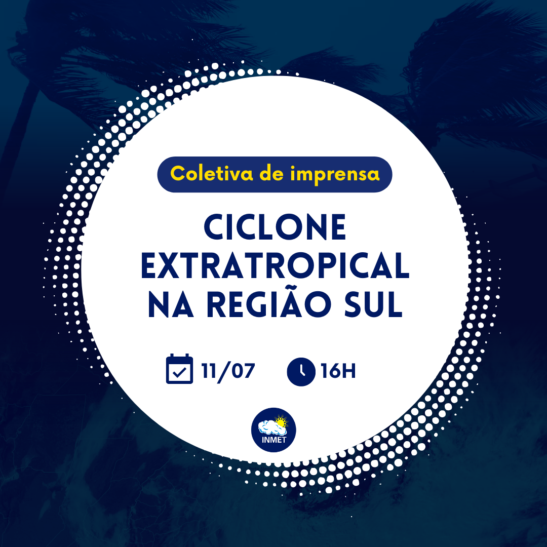 Inmet realiza coletiva de imprensa sobre ciclone no Sul do País