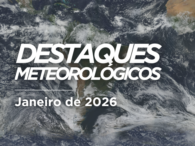 Nota sobre os Destaques Meteorológicos de janeiro de 2026
