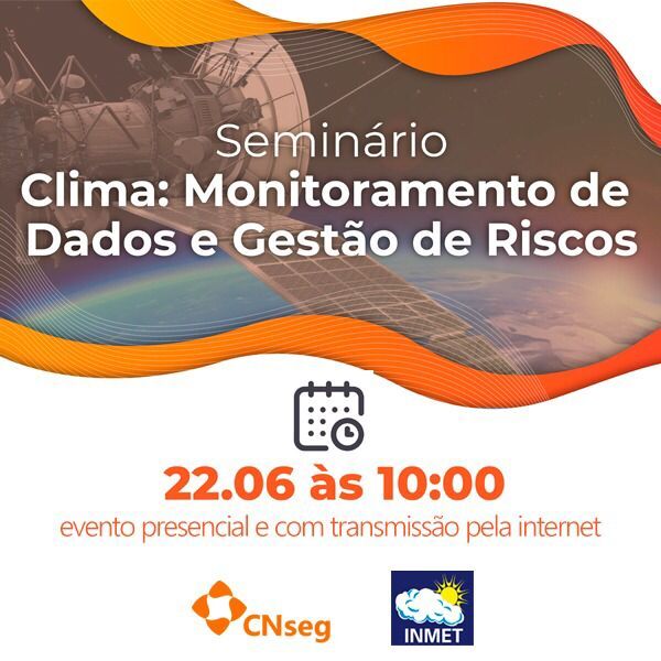 INMET participa de seminário "Clima: Monitoramento de Dados e Gestão de Riscos", promovido pela CNseg