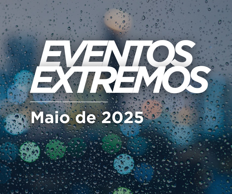 EVENTOS EXTREMOS: maio apresentou chuvas expressivas no Norte, Nordeste e Sul