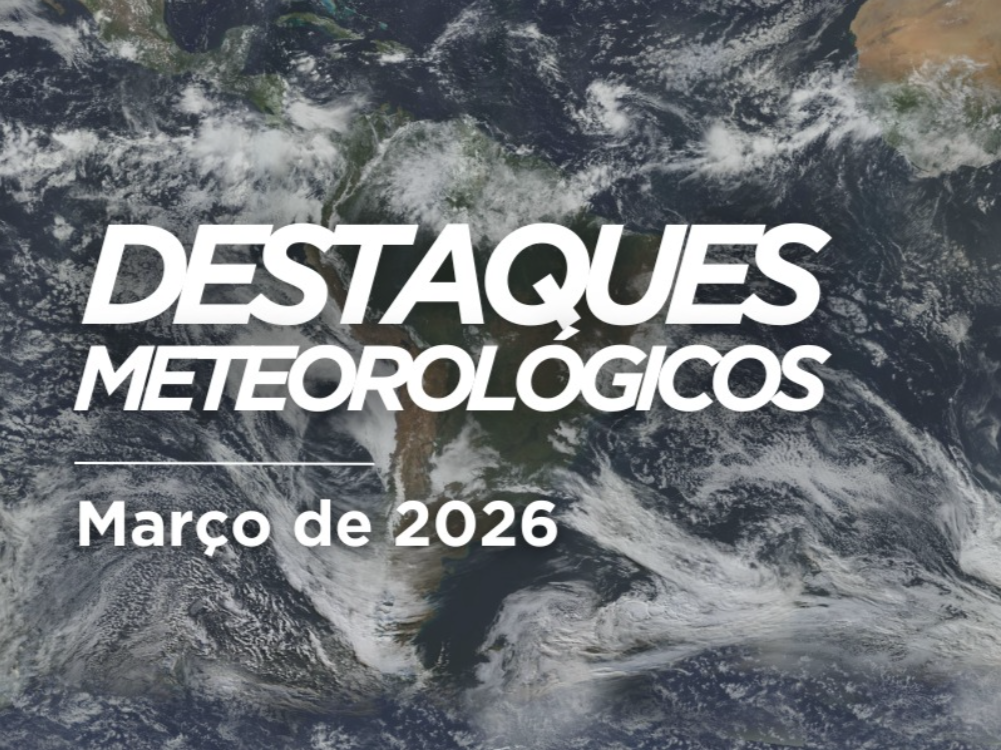 Nota sobre os Destaques Meteorológicos de março de 2026
